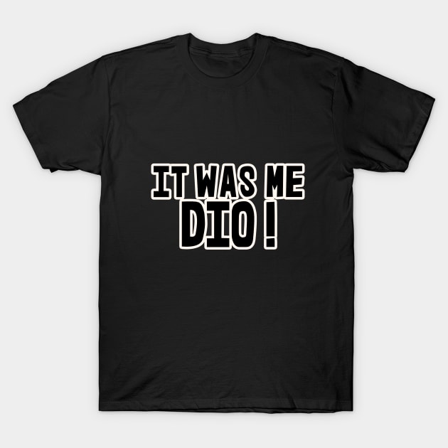 It Was Me, Dio! Anime Funny T-Shirt by ArkiLart Design